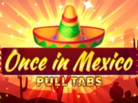 Once in Mexico Pull Tabs